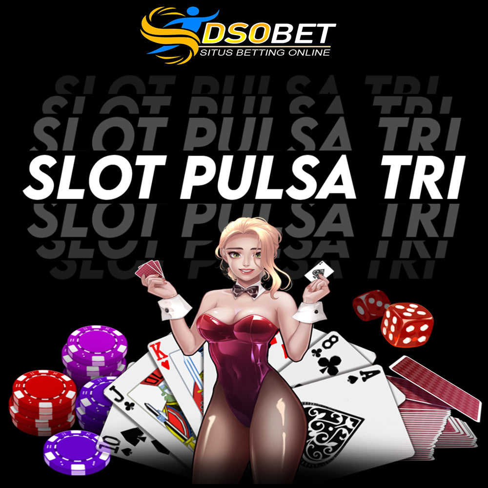 DSOBET : Situs Judi Game Online Slot Pulsa Tri Tanpa Potongan 2024